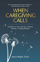 When Caregiving Calls: Guidance as You Care for a Parent, Spouse, or Aging Relative