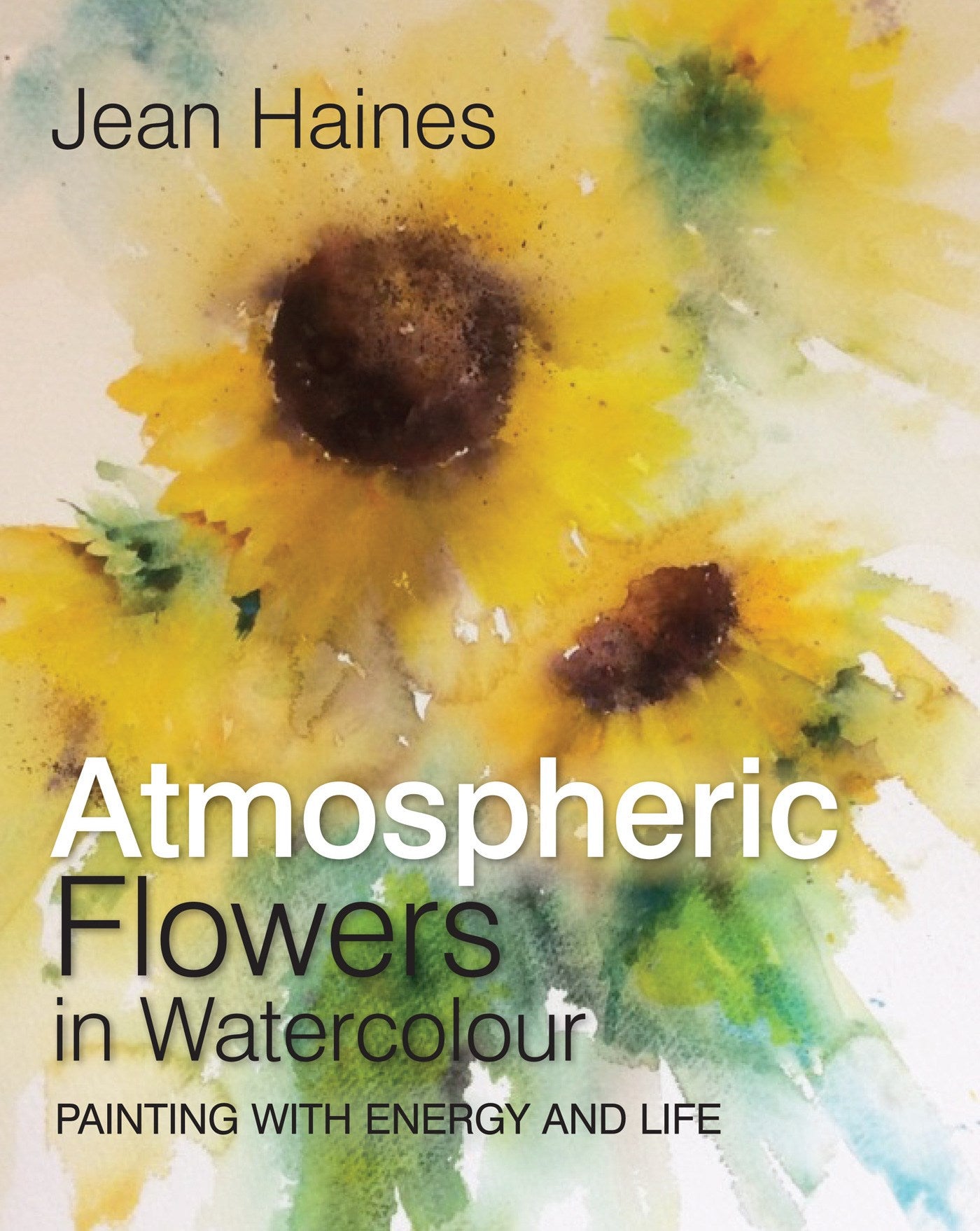Jean Haines' Atmospheric Flowers in Watercolour: Painting with energy and life