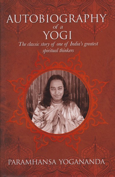 The Autobiography of a Yogi: The Classic Story of One of India’s Greatest Spiritual Thinkers