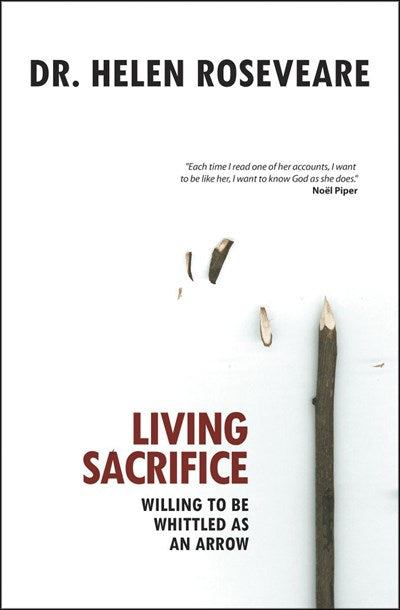 Living Sacrifice: Willing to be Whittled as an Arrow (Revised)
