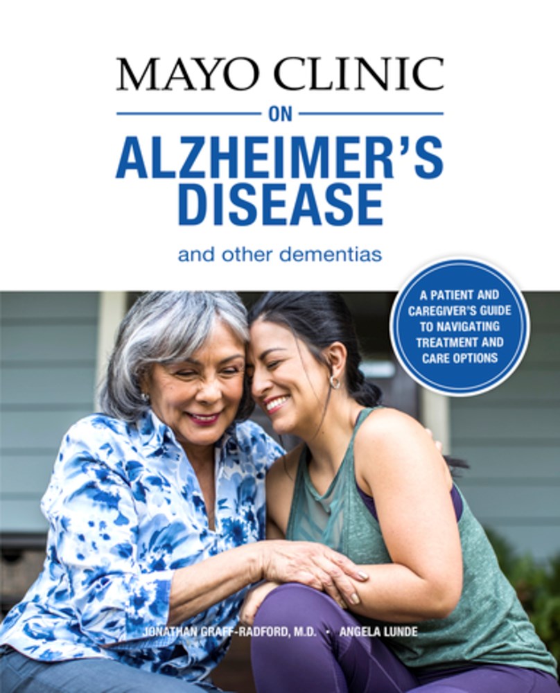 Mayo Clinic on Alzheimer's Disease and other Dementias, 2nd Ed: A guide for people with dementia and those who care for them