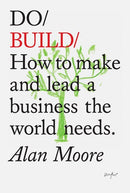 Do Build: How to make and lead a business the world needs