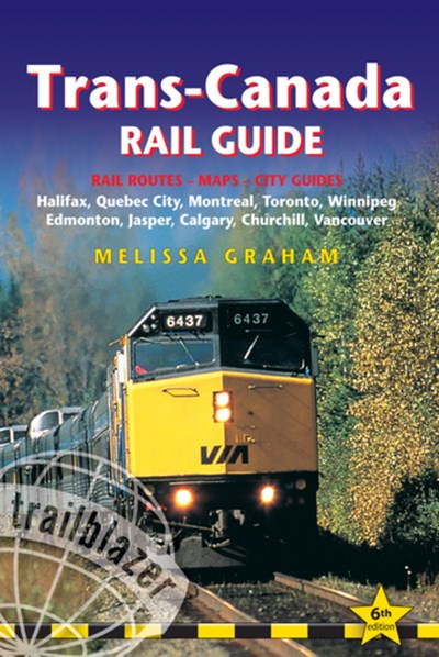Trans-Canada Rail Guide: Includes Rail Routes and Maps plus Guides to 10 Cities (6th Edition)