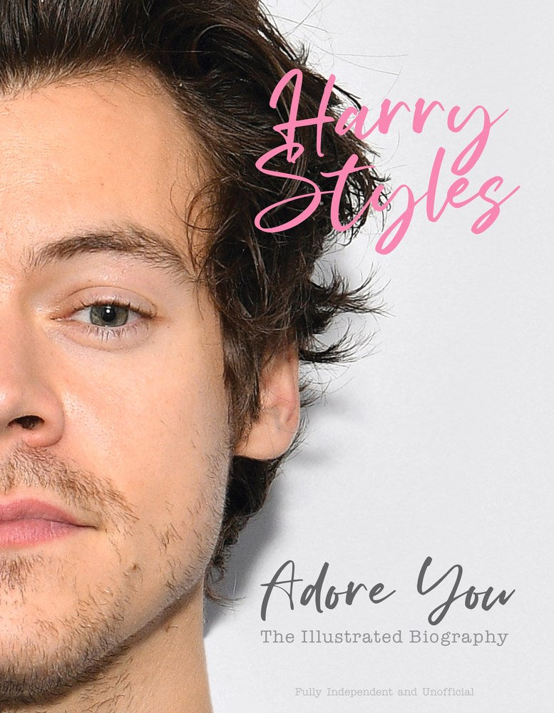 Harry Styles: Adore You : The Illustrated Biography