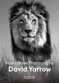 David Yarrow: How I Make Photographs