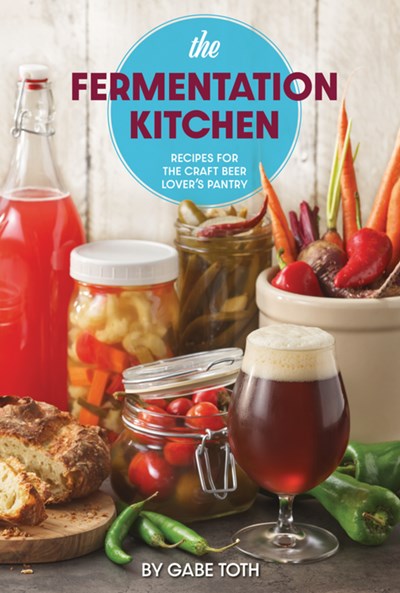 The Fermentation Kitchen: Recipes for the Craft Beer Lover’s Pantry