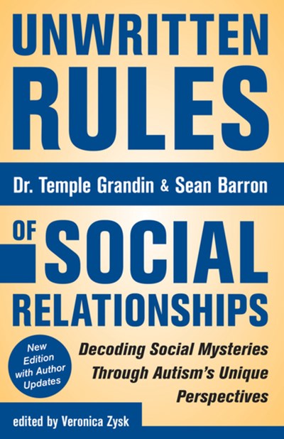 Unwritten Rules of Social Relationships: Decoding Social Mysteries Through the Unique Perspectives of Autism: New Edition with Author Updates (2nd Edition)