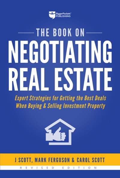 The Book on Negotiating Real Estate: Expert Strategies for Getting the Best Deals When Buying & Selling Investment Property (2nd Edition, New edition)