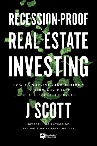 Recession-Proof Real Estate Investing: How to Survive (and Thrive!) During Any Phase of the Economic Cycle