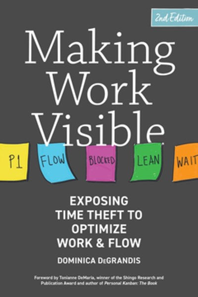 Making Work Visible: Exposing Time Theft to Optimize Work & Flow (2nd Edition)