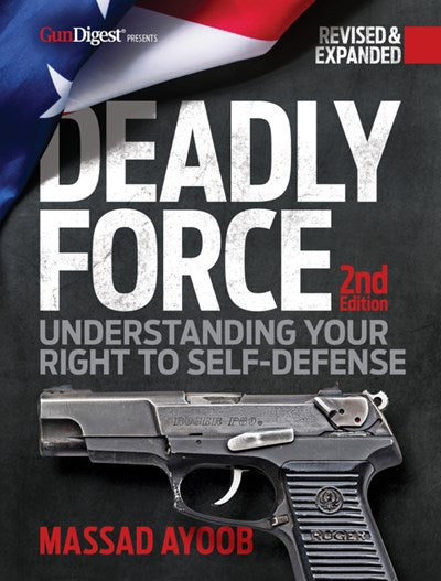 Deadly Force: Understanding Your Right to Self-Defense, 2nd edition : Understanding Your Right to Self Defense (2nd Edition)