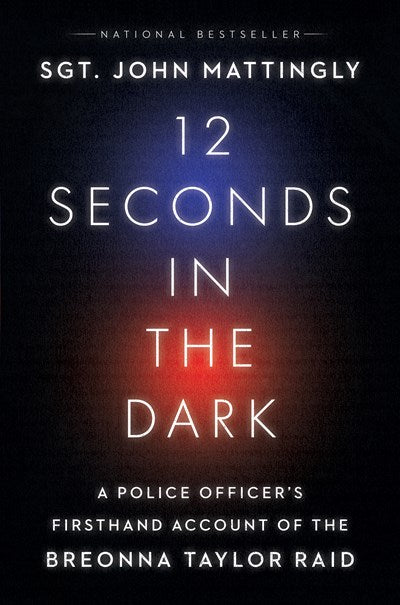 12 Seconds in the Dark: A Police Officer's Firsthand Account of the Breonna Taylor Raid