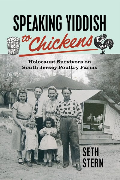 Speaking Yiddish to Chickens: Holocaust Survivors on South Jersey Poultry Farms