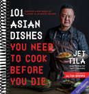 101 Asian Dishes You Need to Cook Before You Die: Discover a New World of Flavors in Authentic Recipes