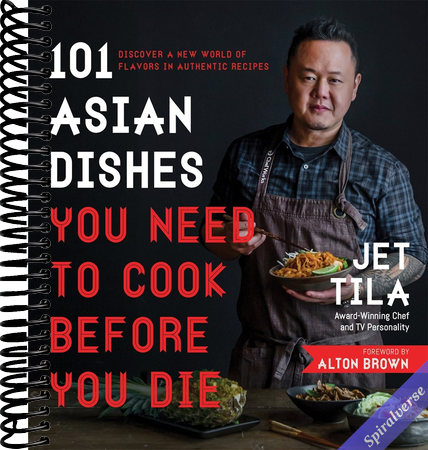 101 Asian Dishes You Need to Cook Before You Die: Discover a New World of Flavors in Authentic Recipes