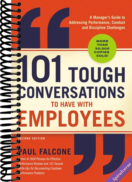 101 Tough Conversations to Have with Employees: A Manager's Guide to Addressing Performance, Conduct, and Discipline Challenges