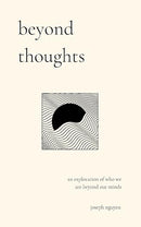 beyond thoughts: an exploration of who we are beyond our minds (Beyond Suffering)