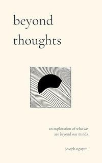 beyond thoughts: an exploration of who we are beyond our minds (Beyond Suffering)