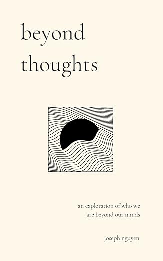 beyond thoughts: an exploration of who we are beyond our minds (Beyond Suffering)
