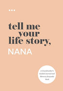 Tell Me Your Life Story, Nana: A Grandmother's Guided Journal and Memory Keepsake Book (Tell Me Your Life Story(r) Series Books)