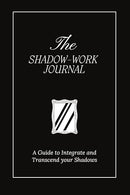 The Shadow Work Journal: A Guide to Integrate and Transcend your Shadows