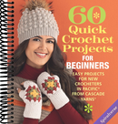 60 Quick Crochet Projects for Beginners: Easy Projects for New Crocheters in Pacific(r) from Cascade Yarns(r) (60 Quick Crochet Collection)