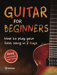 Guitar for Beginners: How to Play Your First Song In 7 Days Even If You've Never Picked Up A Guitar