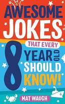 Awesome Jokes That Every 8 Year Old Should Know!: Hundreds of rib ticklers, tongue twisters and side splitters (Awesome Jokes for Kids)