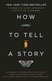 How to Tell a Story: The Essential Guide to Memorable Storytelling from The Moth