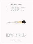I Used to Have a Plan: But Life Had Other Ideas