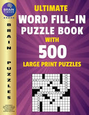 Ultimate Word Fill In Puzzle Book for Adults and Teens: 500 Word Fill Ins Puzzles with Large Print| Word Fill it in Puzzle Book for Seniors and Young Adults