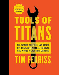 Tools Of Titans: A Comprehensive Guide To High-Performance Tools And Tactics For Success