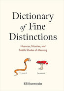Dictionary of Fine Distinctions: Nuances, Niceties, and Subtle Shades of Meaning
