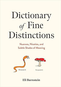 Dictionary of Fine Distinctions: Nuances, Niceties, and Subtle Shades of Meaning