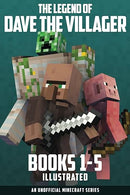 The Legend of Dave the Villager Books 1-5 Illustrated: a collection of unofficial Minecraft books (Dave the Villager Collections)