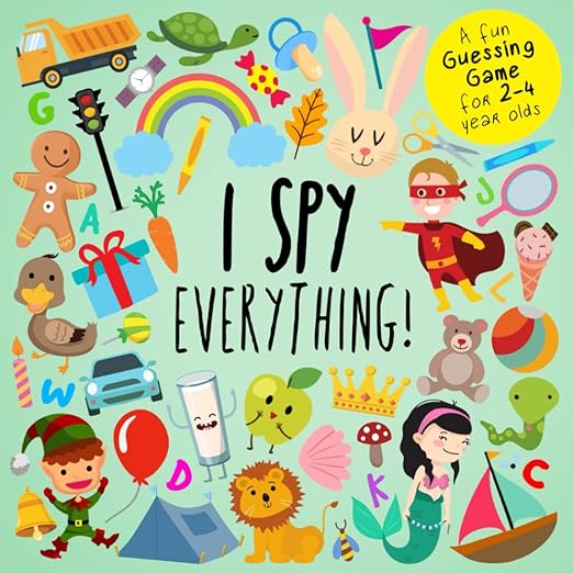 I Spy - Everything!: A Fun Guessing Game for 2-4 Year Olds (I Spy Book Collection for Kids)