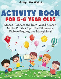 Activity Book for 5-6 Year Olds: Mazes, Connect the Dots, Word Search, Maths Puzzles, Spot the Difference, Picture Puzzles, and Many More!
