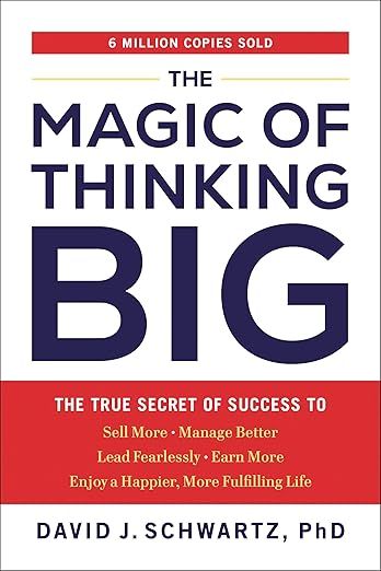 The Magic of Thinking Big: The True Secret of Success
