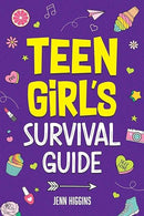 Teen Girl's Survival Guide: How to Make Friends, Build Confidence, Avoid Peer Pressure, Overcome Challenges, Prepare for Your Future, and Just About Everything in Between