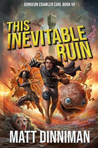 This Inevitable Ruin: Dungeon Crawler Carl Book 7