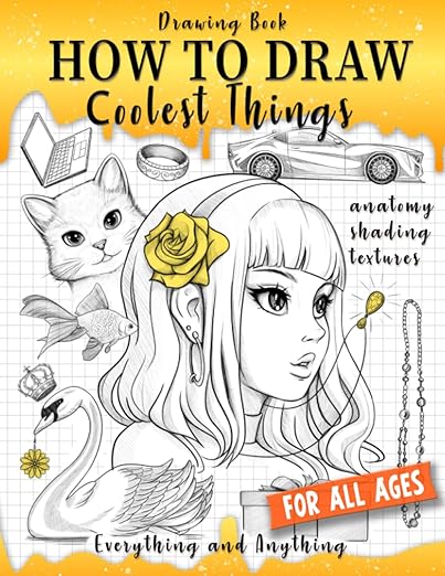 Drawing Book How to Draw Coolest Things Anatomy Shading Textures: This Drawing Guide Easy Way to Learn How to Draw. Basic and Beyond