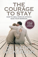 The Courage to Stay: How to Heal From an Affair and Save Your Marriage