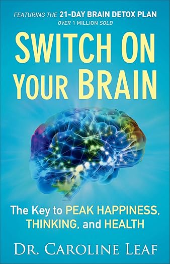 Switch On Your Brain: The Key to Peak Happiness, Thinking, and Health (Includes the 21-Day Brain Detox Plan)