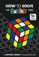 How To Solve The Rubik's Cube: The official guide to completing the world's most famous puzzle!