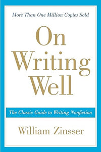 On Writing Well: The Essential Guide to Mastering Nonfiction Writing and Effective Communication