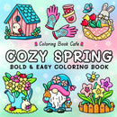 Cozy Spring: Cute Coloring Book for Adults & Teens with Easy and Bold Spring Inspired Designs (Bold and Easy Coloring Books)
