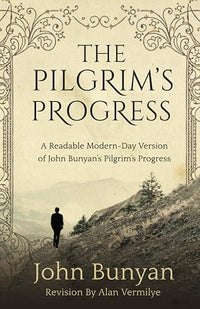 The Pilgrim's Progress: A Readable Modern-Day Version of John Bunyan's Pilgrim's Progress (Revised and easy-to-read) (The Pilgrim's Progress Series)