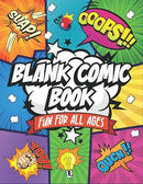 Blank Comic Book: Fun For All Ages Create Your Own Unique Comic Book Fun Pages and Templates Designed to Keep You Creating For Hours
