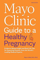 Mayo Clinic Guide to a Healthy Pregnancy, 3rd Edition: Evidence-Based Insight and Real-Life Tips for Expecting Parents, from the World's Leading Medical Experts (Mayo Clinic Parenting Guides)