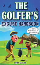 The Golfer's Excuse Handbook: Golfertainment for Good and Bad Golfers (Funny Golf Gift for Men and Women)